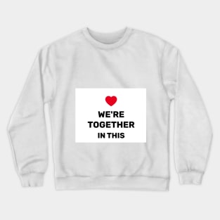 WE'RE TOGETHER IN THIS Crewneck Sweatshirt